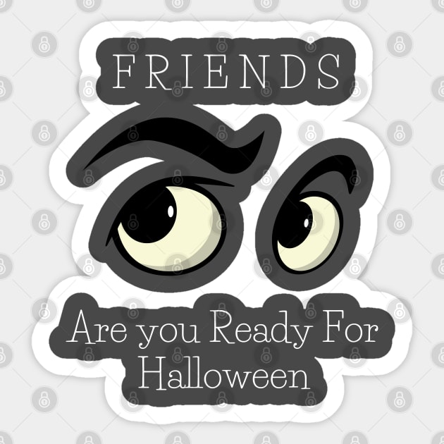 Friends Are you Ready For Halloween T-shirt ,women men Ghost funny gift Sticker by yayashop